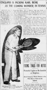 A newspaper write-up about Karl Behr, featuring a full-body photo of the man. He is wearing a short-sleeved light shirt and long, light-colored pants, along with dress shoes. He holds a tennis racket, and it looks like he is anticipating the ball. 